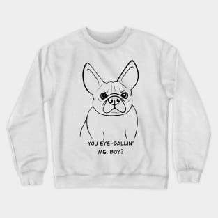 You eyeballing me, boy? Canine Attitude Crewneck Sweatshirt